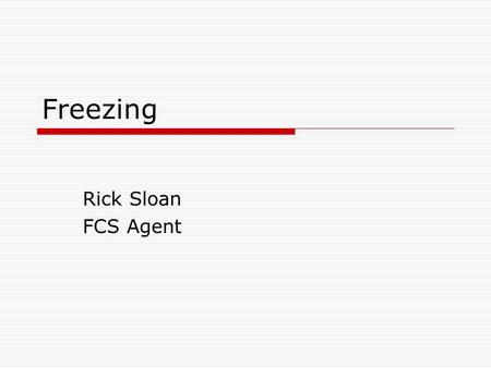 Freezing Rick Sloan FCS Agent. What will we learn?  Principles of Freezing  Freezers  Packaging Materials  Freezing Foods  Shelf-life of Frozen Foods.