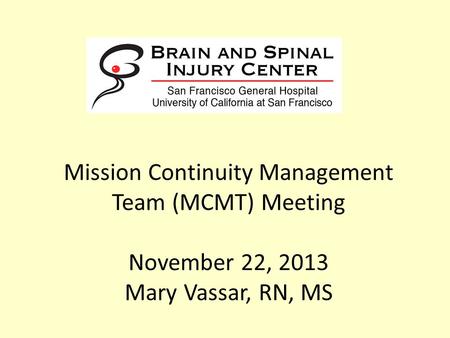Mission Continuity Management Team (MCMT) Meeting November 22, 2013 Mary Vassar, RN, MS.