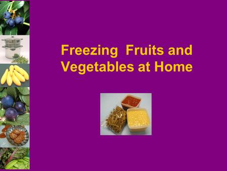 Freezing Fruits and Vegetables at Home. 2 Adapted from: Cooperative Extension Service College of Family and Consumer Sciences University of Georgia MARTHA.
