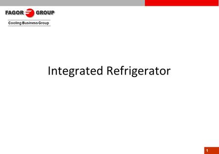 Cooling Business Group 1 Integrated Refrigerator.