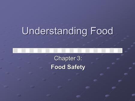 Understanding Food Chapter 3: Food Safety. The United States food supply is probably the safest in the world Federal and state regulations Federal and.