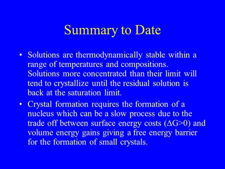 Summary to Date Solutions are thermodynamically stable within a range of temperatures and compositions. Solutions more concentrated than their limit will.