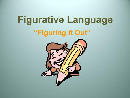 Figurative Language “Figuring it Out”.