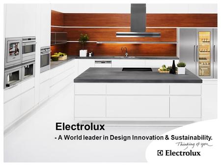 Electrolux - A World leader in Design Innovation & Sustainability.