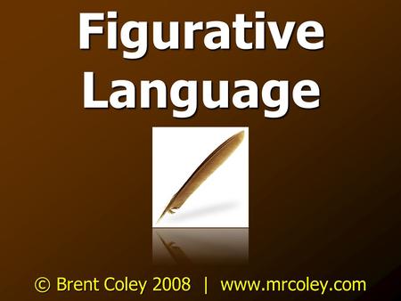 Figurative Language © Brent Coley 2008 | www.mrcoley.com.