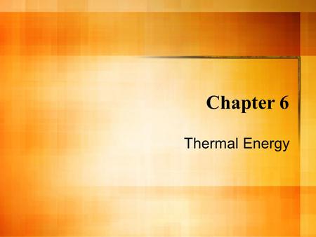Chapter 6 Thermal Energy.