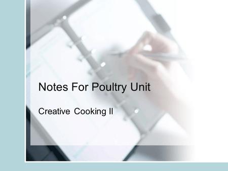 Notes For Poultry Unit Creative Cooking II. Poultry A term used to describe any domesticated bird i.e. turkey, chicken, duck, goose, guinea hen, Cornish.