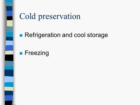 Cold preservation Refrigeration and cool storage Freezing.