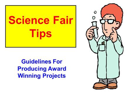 Science Fair Tips Guidelines For Producing Award Winning Projects.