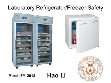 Laboratory Refrigerator/Freezer Safety March 5 th 2013 Hao Li.