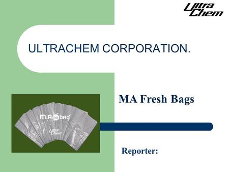 ULTRACHEM CORPORATION. Reporter: MA Fresh Bags. Decayed fruits and vegetables Grape deterioration Leafy vegetable water accumulation Fresh cut lettuce.