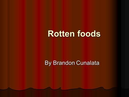 Rotten foods By Brandon Cunalata. The Fruit The first fruit I started with were apple pear and banana. Each fruit had its own environment the apple was.