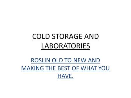 COLD STORAGE AND LABORATORIES ROSLIN OLD TO NEW AND MAKING THE BEST OF WHAT YOU HAVE.