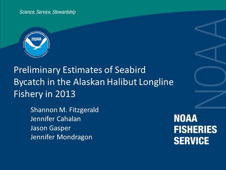 Preliminary Estimates of Seabird Bycatch in the Alaskan Halibut Longline Fishery in 2013 Shannon M. Fitzgerald Jennifer Cahalan Jason Gasper Jennifer Mondragon.