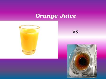 Orange Juice VS.. Purpose: To observe and determine the growth of mold on a glass of no pulp orange juice under various temperatures.