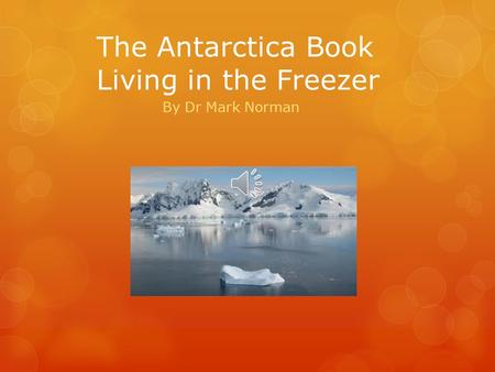 The Antarctica Book Living in the Freezer By Dr Mark Norman.