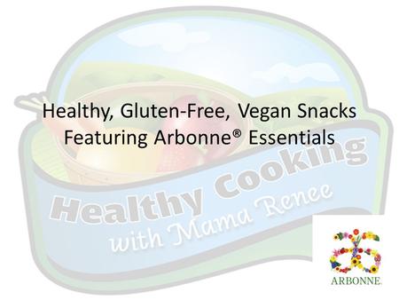 Healthy, Gluten-Free, Vegan Snacks Featuring Arbonne® Essentials.