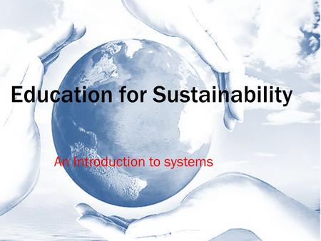 Education for Sustainability An Introduction to systems.