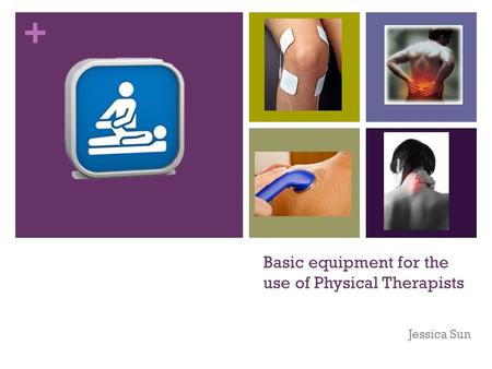 + Basic equipment for the use of Physical Therapists Jessica Sun.