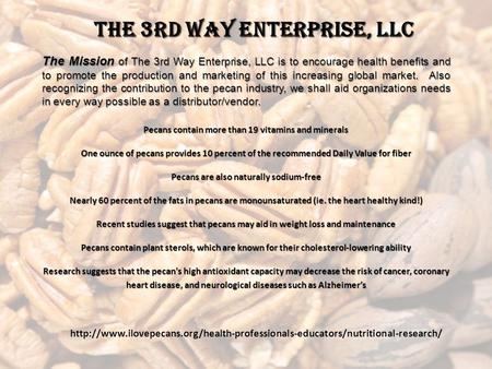 The Mission of The 3rd Way Enterprise, LLC is to encourage health benefits and to promote the production and marketing of this increasing global market.