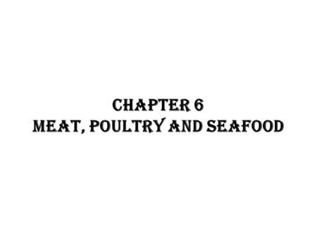 CHAPTER 6 MEAT, POULTRY AND SEAFOOD