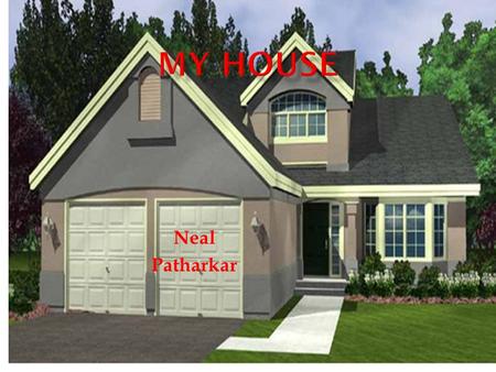Neal Patharkar. To the house I choose this house because it’s a European-country style house. I like European-country style houses because they have.