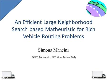 An Efficient Large Neighborhood Search based Matheuristic for Rich Vehicle Routing Problems DIST, Politecnico di Torino, Torino, Italy.