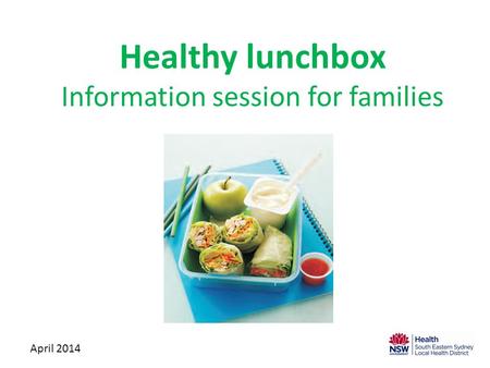 Healthy lunchbox Information session for families April 2014.