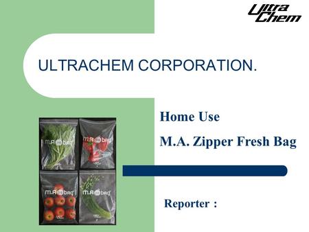 ULTRACHEM CORPORATION. Reporter : Home Use M.A. Zipper Fresh Bag.