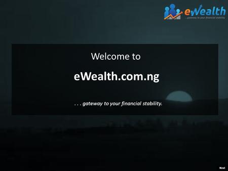 Welcome to eWealth.com.ng Next... gateway to your financial stability.
