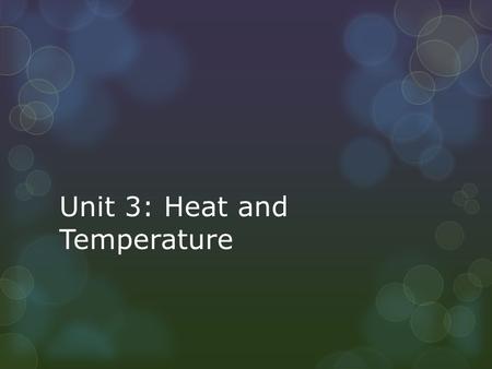 Unit 3: Heat and Temperature
