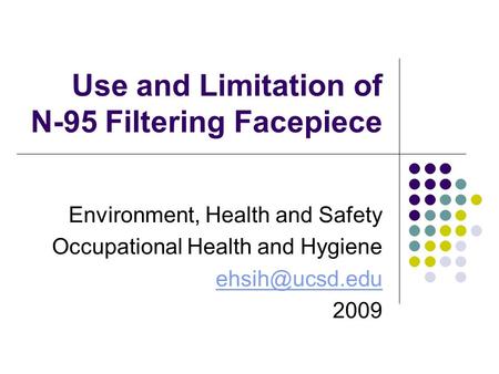 Use and Limitation of N-95 Filtering Facepiece Environment, Health and Safety Occupational Health and Hygiene 2009.