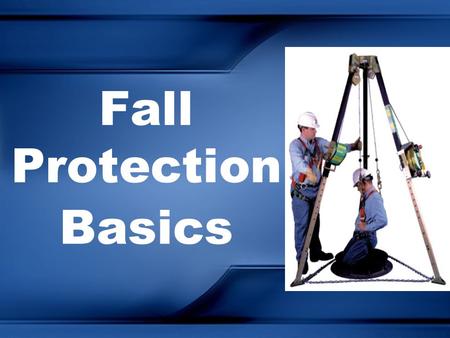 Fall Protection Basics Today We Will: Standards Hierarchy of Control Components –Connectors –Anchorages –Lanyards –Harnesses Special Systems –Rope Grabs.