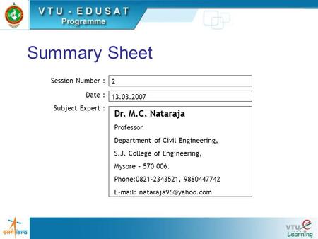 Summary Sheet Session Number : Date : Subject Expert : 2 13.03.2007 Dr. M.C. Nataraja Professor Department of Civil Engineering, S.J. College of Engineering,