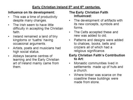 Early Christian Ireland 5 th and 6 th centuries. Influence on its development: This was a time of productivity despite many changes. The Irish seem to.