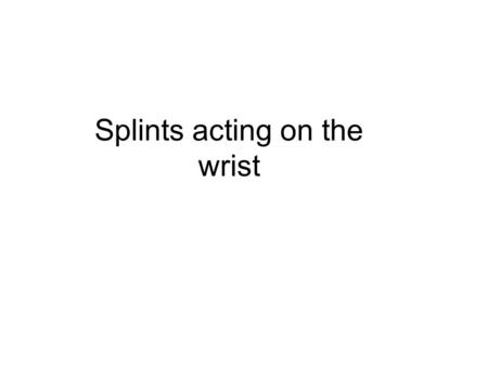 Splints acting on the wrist