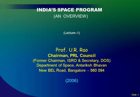 (AN OVERVIEW) Prof. U.R. Rao INDIA’S SPACE PROGRAM