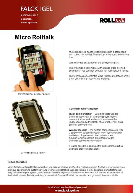 Micro Rolltalk Micro Rolltalk is a handheld communication aid for people with speech disabilities. The device can be operated with one hand. With Micro.