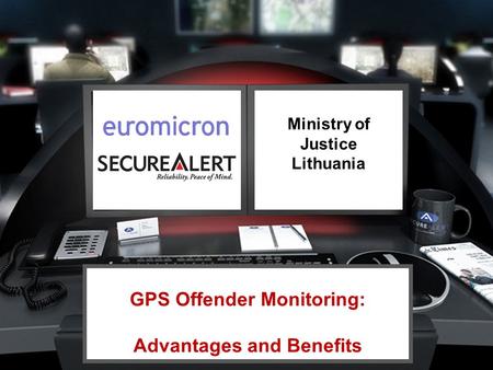 Ministry of Justice Lithuania GPS Offender Monitoring: Advantages and Benefits.