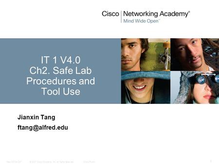 © 2007 Cisco Systems, Inc. All rights reserved.Cisco PublicNew CCNA 307 1 Jianxin Tang IT 1 V4.0 Ch2. Safe Lab Procedures and Tool Use.
