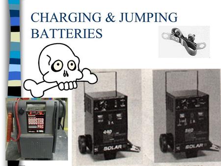 CHARGING & JUMPING BATTERIES BATTERIES n A BATTERY IS FILLED WITH SULFURIC ACID WHICH WILL EAT MOST ANYTHING. n A BATTERY HAS LEAD PLATES WHICH MAKE.