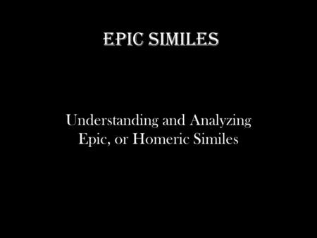 Understanding and Analyzing Epic, or Homeric Similes