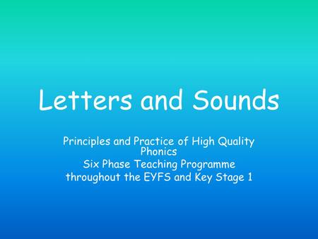 Letters and Sounds Principles and Practice of High Quality Phonics Six Phase Teaching Programme throughout the EYFS and Key Stage 1.