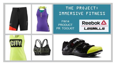 THE PROJECT: IMMERSIVE FITNESS FW14 PRODUCT PR TOOLKIT.