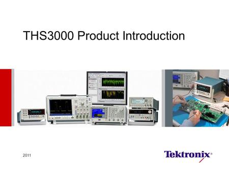 THS3000 Product Introduction 2011. Market Dynamics  Customers require more flexible solutions  Many test solutions are driven by both measurement needs.