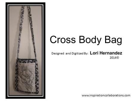 Cross Body Bag Designed and Digitized By: Lori Hernandez 2014© www.inspirationcollaborations.com.