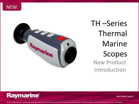 TH –Series Thermal Marine Scopes New Product Introduction NEW.