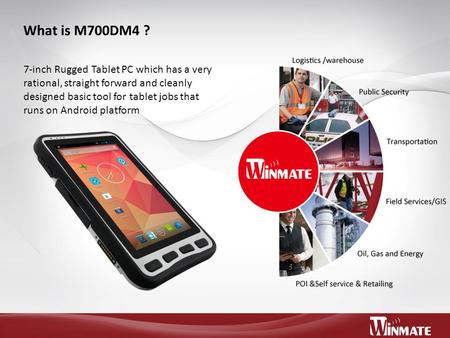 What is M700DM4 ? 7-inch Rugged Tablet PC which has a very rational, straight forward and cleanly designed basic tool for tablet jobs that runs on Android.