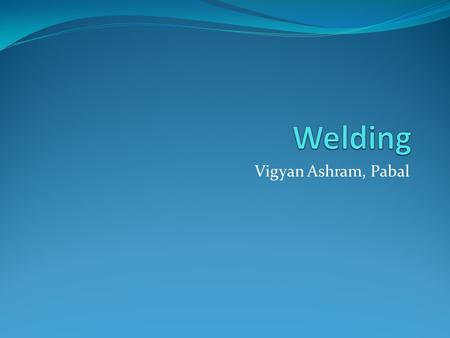 Welding Vigyan Ashram, Pabal.