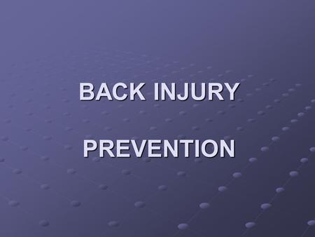 BACK INJURY PREVENTION. BACK PROBLEMS: One of the biggest health problems in the world. It’s a $22 billion dollar industry.